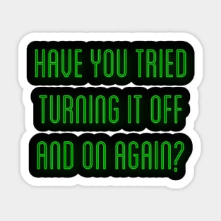 Have You Tried Turning It Off And On Again Sticker